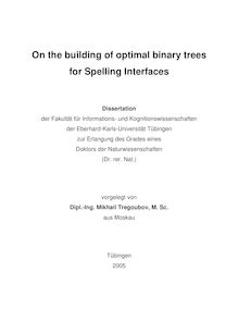 On the building of optimal binary trees for spelling interfaces [Elektronische Ressource] / vorgelegt von Mikhail Tregoubov