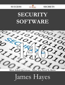 Security Software 146 Success Secrets - 146 Most Asked Questions On Security Software - What You Need To Know