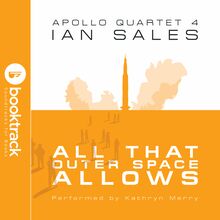 All That Outer Space Allows: Apollo Quartet Book 4 [Booktrack Soundtrack Edition]