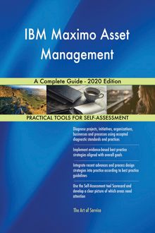 IBM Maximo Asset Management A Complete Guide - 2020 Edition