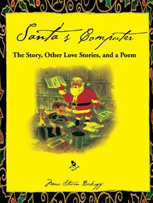 Santa s Computer the Story, Other Love Stories, and a Poem