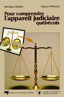 Pour comprendre l'appareil judiciaire québécois : Un portrait de la justice au Québec