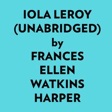 Iola Leroy (Unabridged)