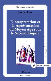 L interprétation et la représentation du Moyen Age sous le Second Empire