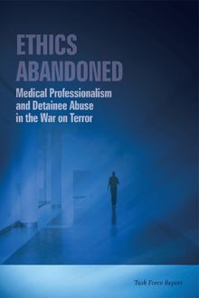L éthique abandonnée, professionnalisme médical et abus sur les détenus dans la guerre contre le terrorisme