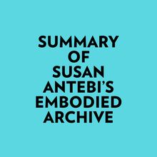 Summary of Susan Antebi s Embodied Archive