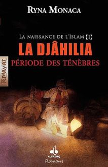 La naissance de l islam tome 1 : la Djahilia, période des ténèbres