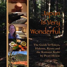 Japan Is Very Wonderful: The Guide to Tokyo, Hakone, Kyoto and the Kumano Kodo