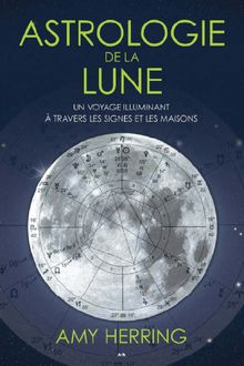 Astrologie de la lune : Un voyage illuminant à travers les signes et les maisons