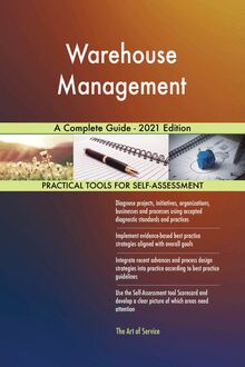 Warehouse Management A Complete Guide - 2021 Edition