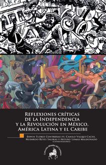 Reflexiones críticas de la Independencia y la Revolución en México, América Latina y el Caribe