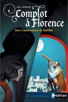 Complot à Florence : dans l observatoire de Galilée