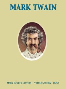 Mark Twain s Letters - Volume 2 (1867-1875)