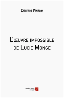 L œuvre impossible de Lucie Monge