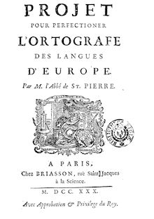 Projet pour perfectionner l ortografe des langues d Europe , par M. l abbé de St. Pierre