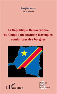 La République démocratique du Congo : un royaume d aveugles conduit par des borgnes (fascicule broché)
