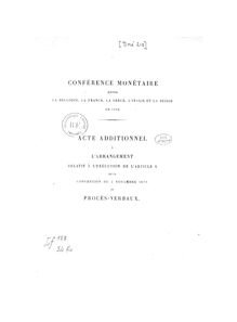 Conférence monétaire entre la Belgique, la France, la Grèce, l Italie et la Suisse en 1879 : acte additionnel à l arrangement relatif à l exécution de l article 8 de la convention du 5 novembre 1878 et procès-verbaux