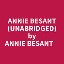 Annie Besant (Unabridged)