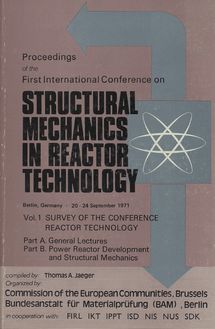 Proceedings of the First International Conference on STRUCTURAL IN REACTOR TECHNOLOGY 20-24 September 1971. Vol.1 SURVEY OF THE CONFERENCE REACTOR TECHNOLOGY Part A. General Lectures Part B. Power Reactor Development and Structural Mechanics