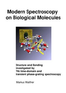 Modern spectroscopy on biological molecules [Elektronische Ressource] : structure and bonding investigated by THz time-domain and transient phase-grating spectroscopy / vorgelegt von Markus Walther