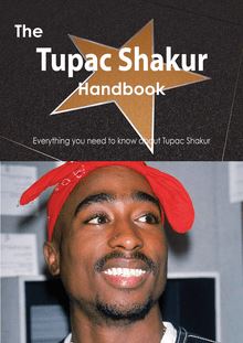 The Tupac Shakur Handbook - Everything you need to know about Tupac Shakur