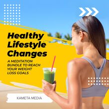 Healthy Lifestyle Changes: A Meditation Bundle to Reach Your Weight Loss Goals