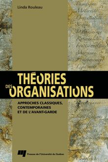 Théories des organisations : approches classiques, contemporaines et de l'avant-garde