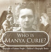 Who is Manya Curie? Biography of Famous People | Children s Biography Books