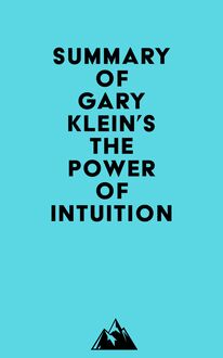 Summary of Gary Klein s The Power of Intuition