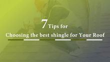 7 Tips for Choosing the Best Shingle for Your Roof