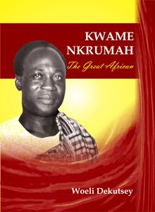 KWAME NKRUMAH, The Great African