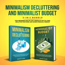MINIMALISM DECLUTTERING AND MINIMALIST BUDGET: The #1 Beginner s Guide for A Minimalist Way of Living, Declutter Your Home, and Achieve Financial Freedom