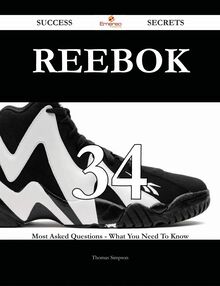Reebok 34 Success Secrets - 34 Most Asked Questions On Reebok - What You Need To Know