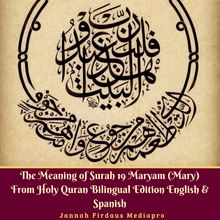 The Meaning of Surah 19 Maryam (Mary) from Holy Quran Bilingual Edition English & Spanish