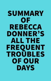 Summary of Rebecca Donner s All the Frequent Troubles of Our Days