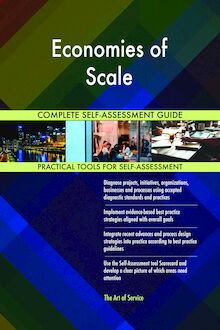 Economies of Scale Complete Self-Assessment Guide