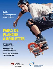 Guide d aménagement et de gestion : Parcs de planche à roulettes : Efficients et efficaces - Accessibles et sécuritaires - Adaptés au loisir des usagers