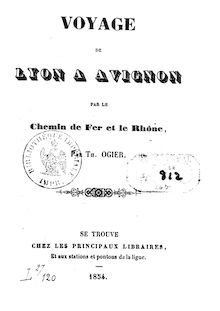 Voyage de Lyon à Avignon par le chemin de fer et le Rhône / par Th. Ogier