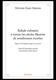 Balade culinaire à travers les siècles illustrée de nombreuses recettes - Tome III (première partie)