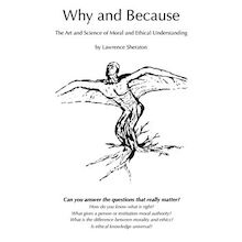 Why and Because - The Art and Science of Moral and Ethical Understanding