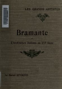 Bramante et l architecture italienne au XVIe siècle : étude critique