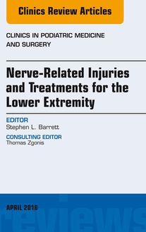 Nerve Related Injuries and Treatments for the Lower Extremity, An Issue of Clinics in Podiatric Medicine and Surgery