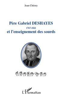 Père Gabriel Deshayes 1767-1841 et l enseignement des sourds