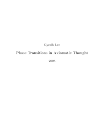 Phase transitions in axiomatic thought [Elektronische Ressource] / vorgelegt von Gyesik Lee