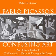 Pablo Picasso s Confusing Art - Art History Textbook | Children s Art, Music & Photography Books