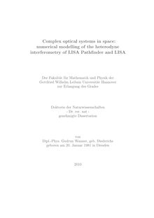 Complex optical systems in space [Elektronische Ressource] : numerical modelling of the heterodyne interferometry of LISA Pathfinder and LISA / Gudrun Wanner