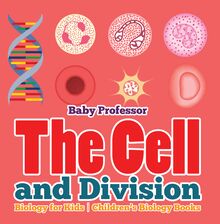 The Cell and Division Biology for Kids | Children s Biology Books