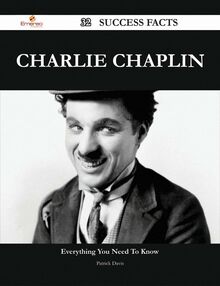 Charlie Chaplin 32 Success Facts - Everything you need to know about Charlie Chaplin