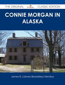 Connie Morgan in Alaska - The Original Classic Edition