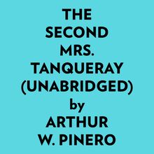 The Second Mrs. Tanqueray (Unabridged)